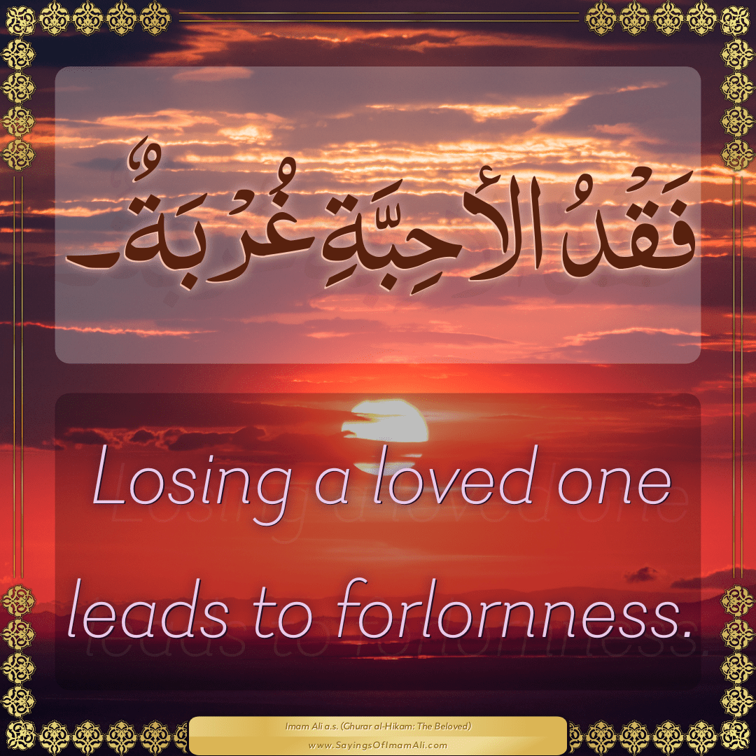 Losing a loved one leads to forlornness.